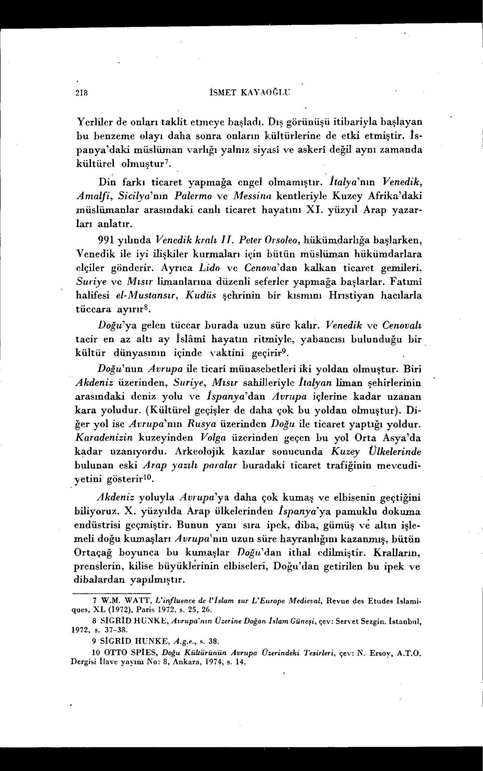 İtalya'nın Venedik, Anıalfi, Sicilya'nın Palernıo ve Messina kentleriyle Kuzey Afrika'daki müslümanlar arasındaki canlı ticaret hayatını XI. yüzyıl Arap yazarları anlatır.