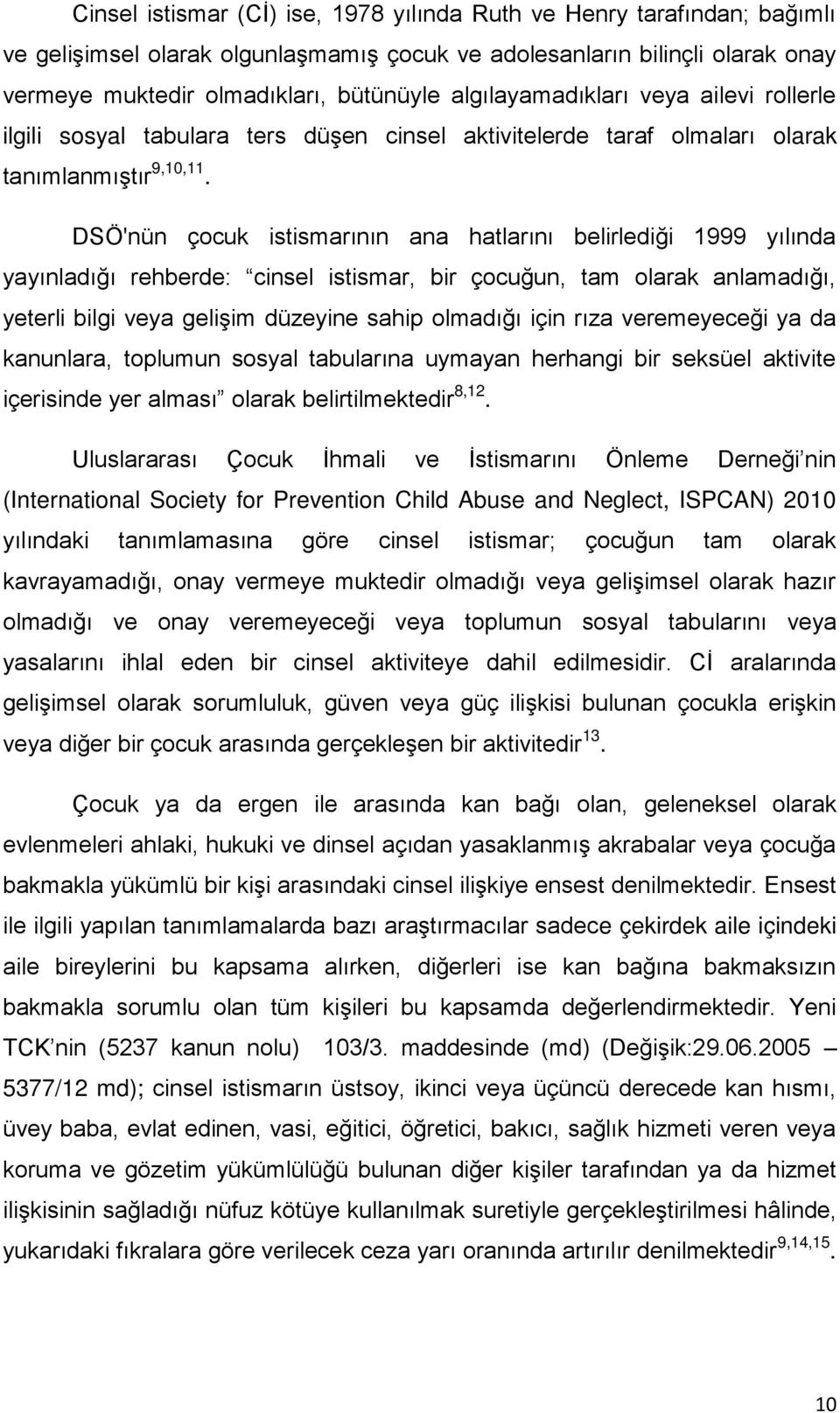 DSÖ'nün çocuk istismarının ana hatlarını belirlediği 1999 yılında yayınladığı rehberde: cinsel istismar, bir çocuğun, tam olarak anlamadığı, yeterli bilgi veya gelişim düzeyine sahip olmadığı için