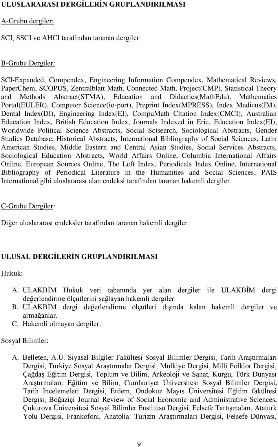 Project(CMP), Statistical Theory and Methods Abstract(STMA), Education and Didactics(MathEdu), Mathematics Portal(EULER), Computer Science(io-port), Preprint Index(MPRESS), Index Medicus(IM), Dental