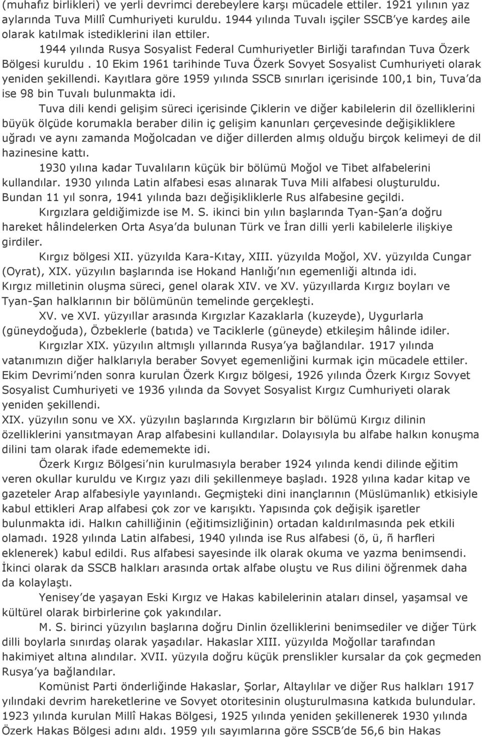 10 Ekim 1961 tarihinde Tuva Özerk Sovyet Sosyalist Cumhuriyeti olarak yeniden şekillendi. Kayıtlara göre 1959 yılında SSCB sınırları içerisinde 100,1 bin, Tuva da ise 98 bin Tuvalı bulunmakta idi.