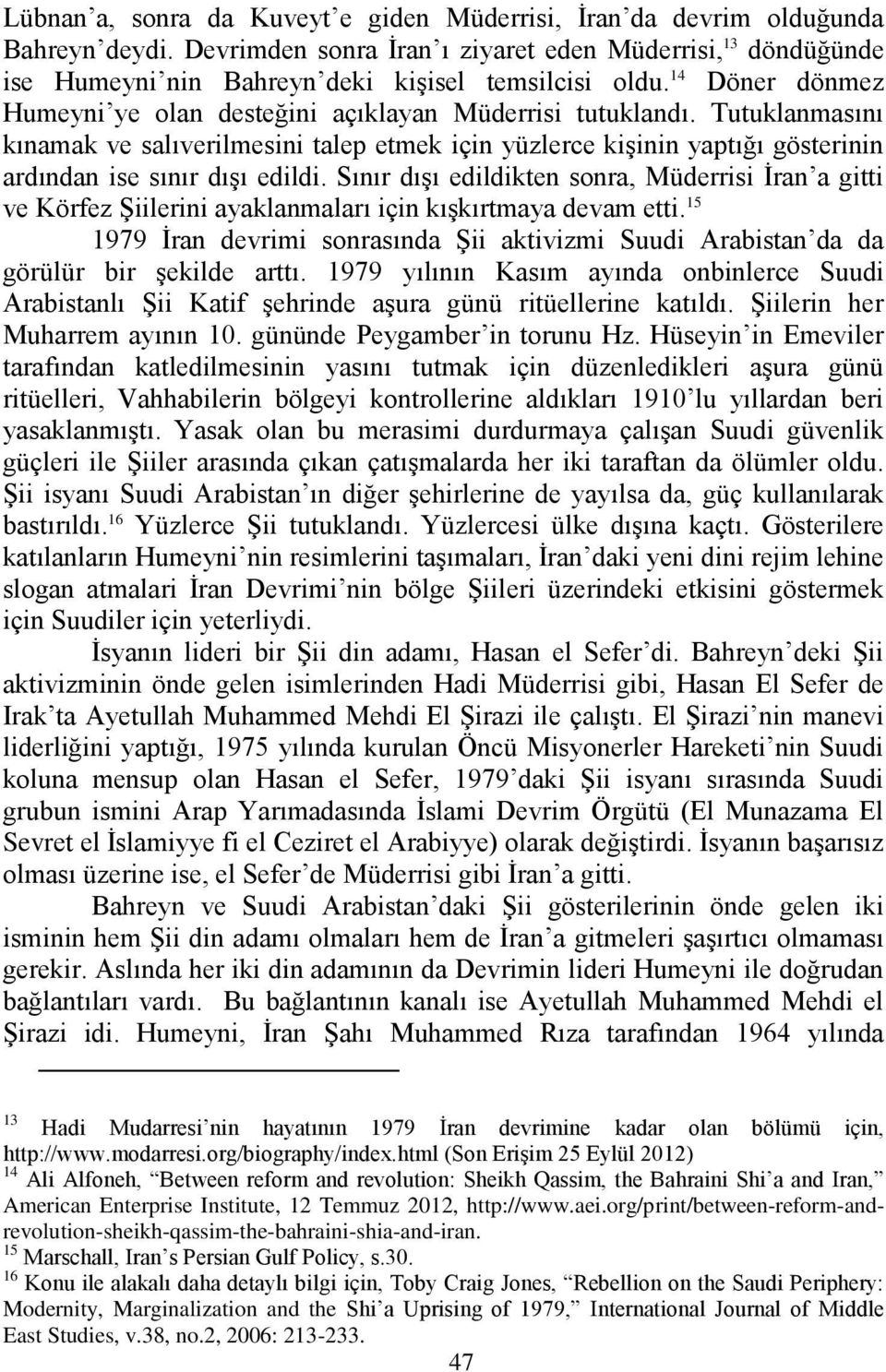 Sınır dışı edildikten sonra, Müderrisi İran a gitti ve Körfez Şiilerini ayaklanmaları için kışkırtmaya devam etti.