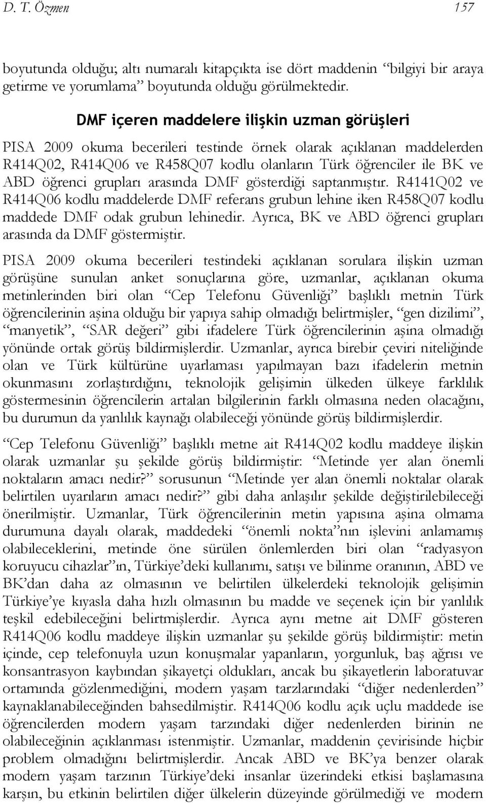 grupları arasında DMF gösterdiği saptanmıştır. R4141Q02 ve R414Q06 kodlu maddelerde DMF referans grubun lehine iken R458Q07 kodlu maddede DMF odak grubun lehinedir.