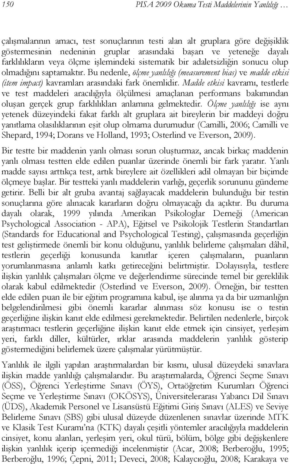 Bu nedenle, ölçme yanlılığı (measurement bias) ve madde etkisi (item impact) kavramları arasındaki fark önemlidir.