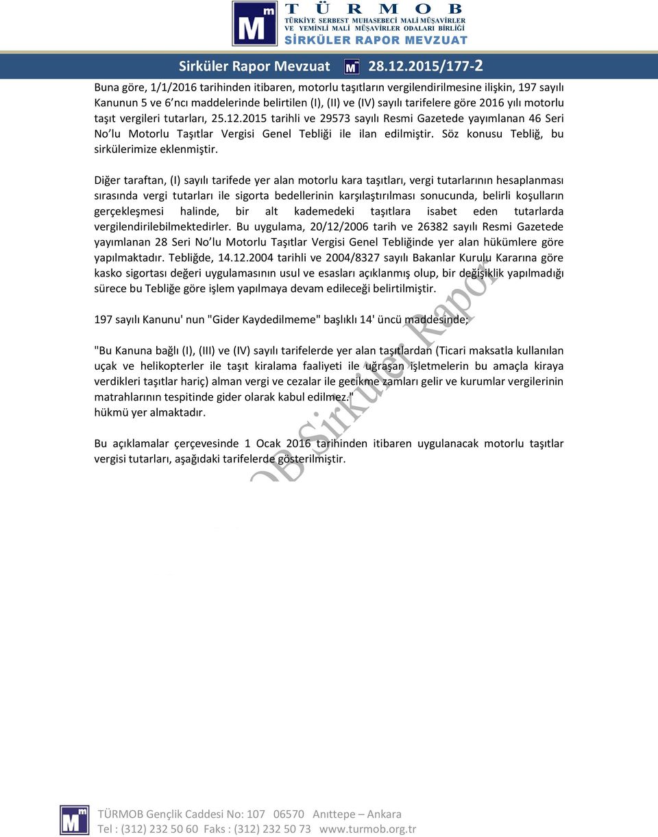 yılı motorlu taşıt vergileri tutarları, 25.12.2015 tarihli ve 29573 sayılı Resmi Gazetede yayımlanan 46 Seri No lu Motorlu Taşıtlar Vergisi Genel Tebliği ile ilan edilmiştir.