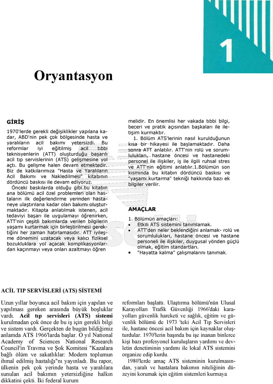 Biz de katkılarımıza "Hasta ve Yaralıların Acil Bakımı ve Nakledilmesi" kitabının dördüncü baskısı ile devam ediyoruz. Önceki baskılarda olduğu gibi.