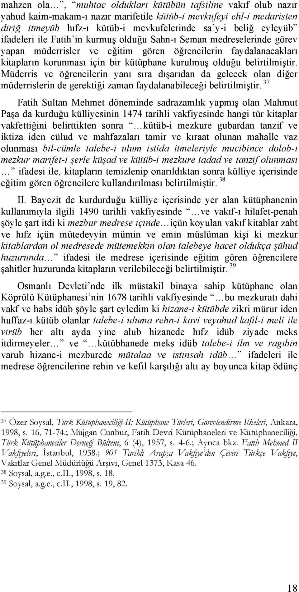 belirtilmiştir. Müderris ve öğrencilerin yanı sıra dışarıdan da gelecek olan diğer müderrislerin de gerektiği zaman faydalanabileceği belirtilmiştir.