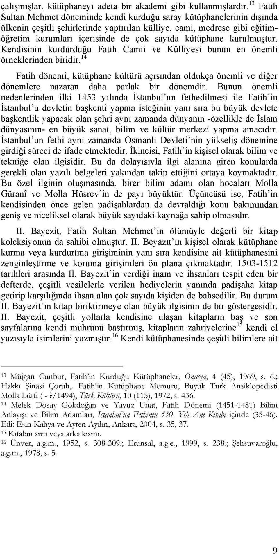 kütüphane kurulmuştur. Kendisinin kurdurduğu Fatih Camii ve Külliyesi bunun en önemli örneklerinden biridir.