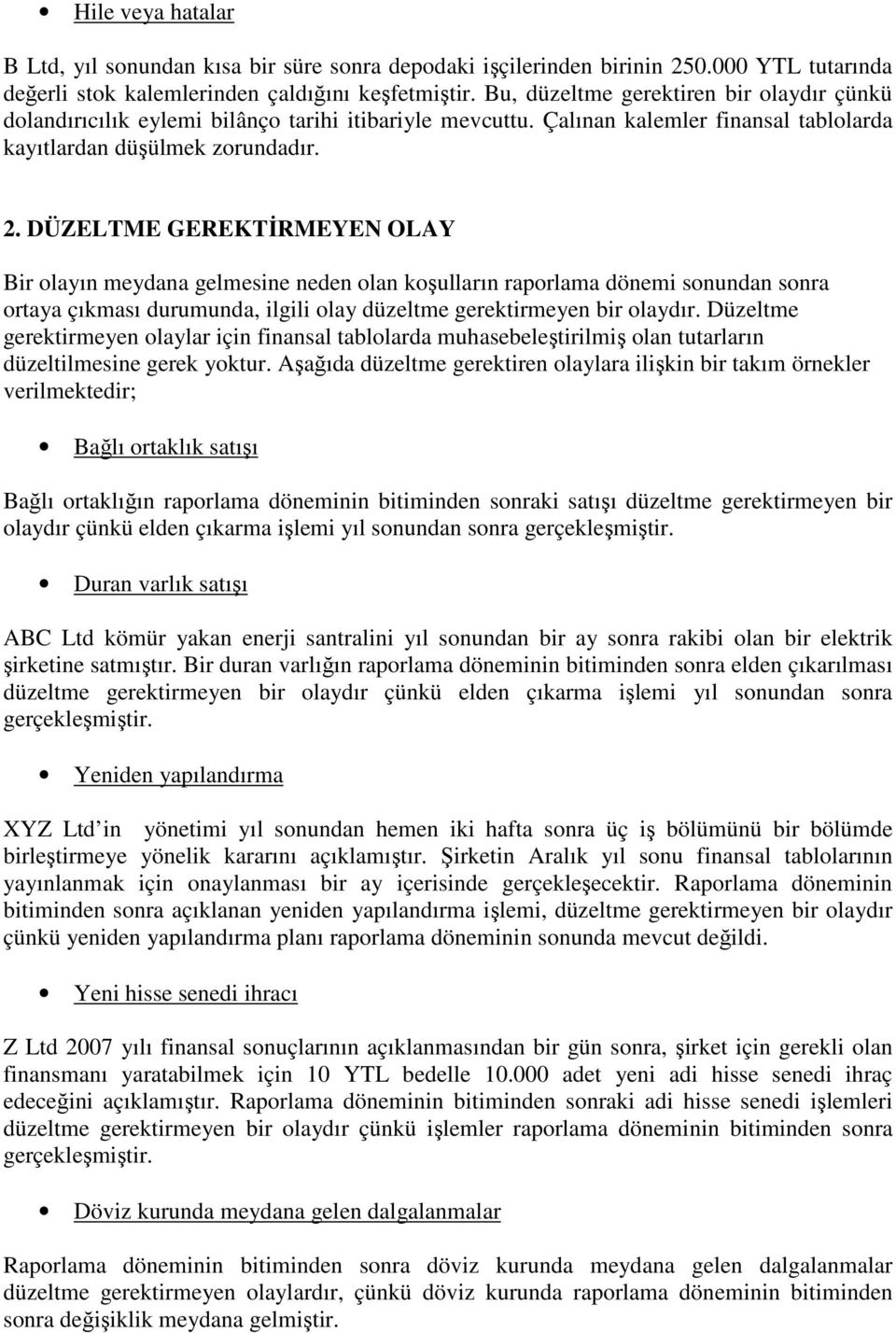 DÜZELTME GEREKTİRMEYEN OLAY Bir olayın meydana gelmesine neden olan koşulların raporlama dönemi sonundan sonra ortaya çıkması durumunda, ilgili olay düzeltme gerektirmeyen bir olaydır.