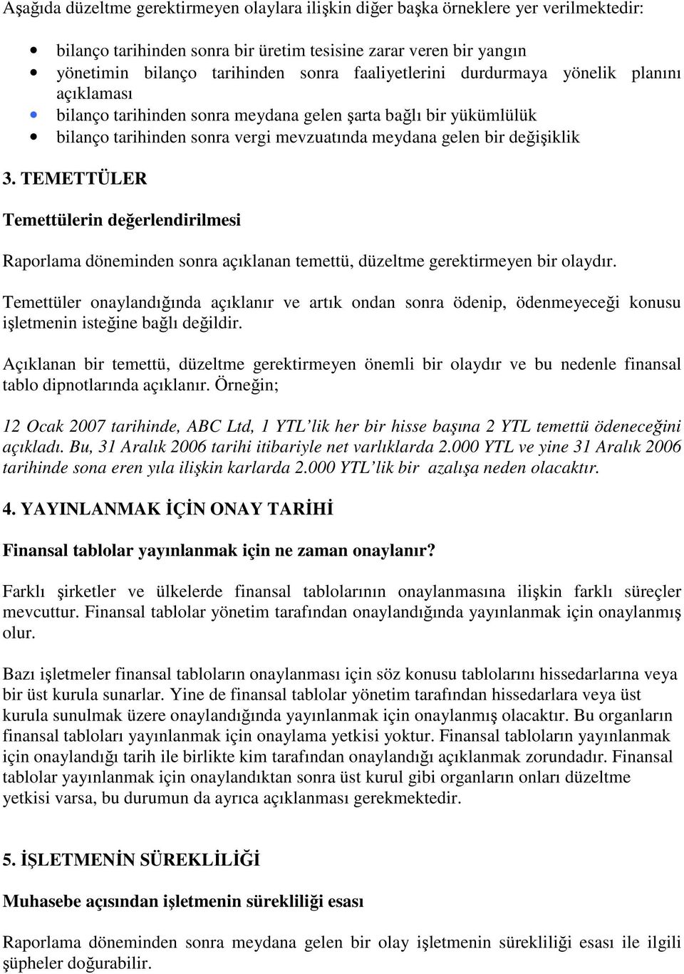 TEMETTÜLER Temettülerin değerlendirilmesi Raporlama döneminden sonra açıklanan temettü, düzeltme gerektirmeyen bir olaydır.