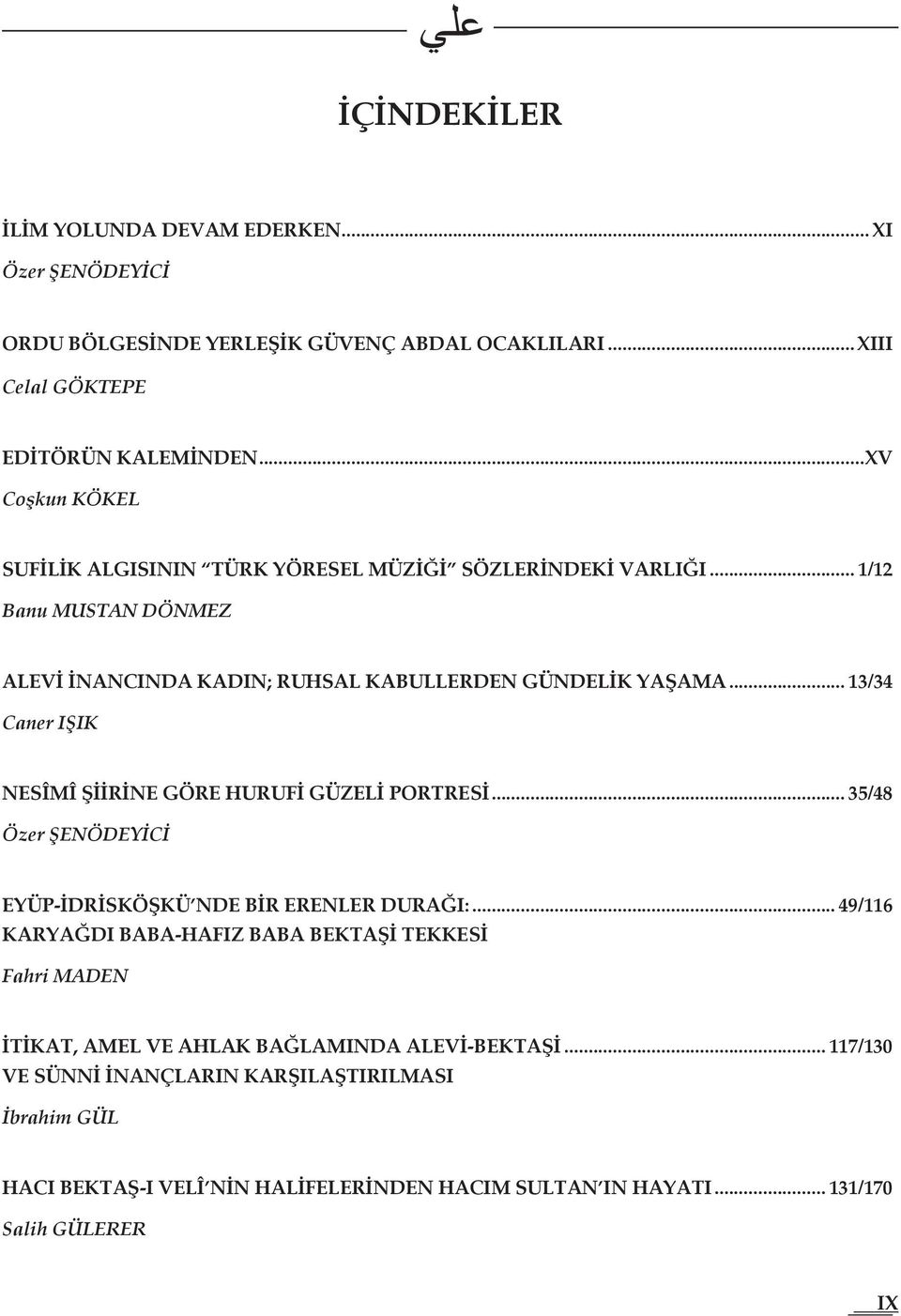 .. 13/34 Caner IŞIK NESÎMÎ ŞİİRİNE GÖRE HURUFİ GÜZELİ PORTRESİ... 35/48 Özer ŞENÖDEYİCİ EYÜP-İDRİSKÖŞKÜ NDE BİR ERENLER DURAĞI:.