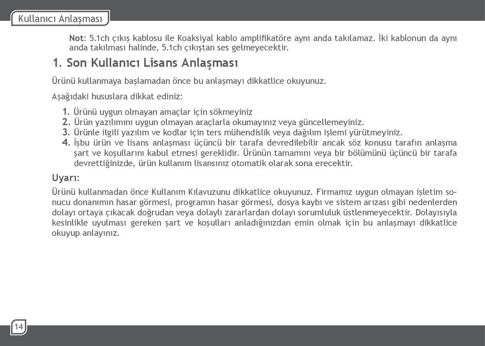 Ürün yazılımını uygun olmayan araçlarla okumayınız veya güncellemeyiniz. 3. Ürünle ilgili yazılım ve kodlar için ters mühendislik veya dağılım işlemi yürütmeyiniz. 4.