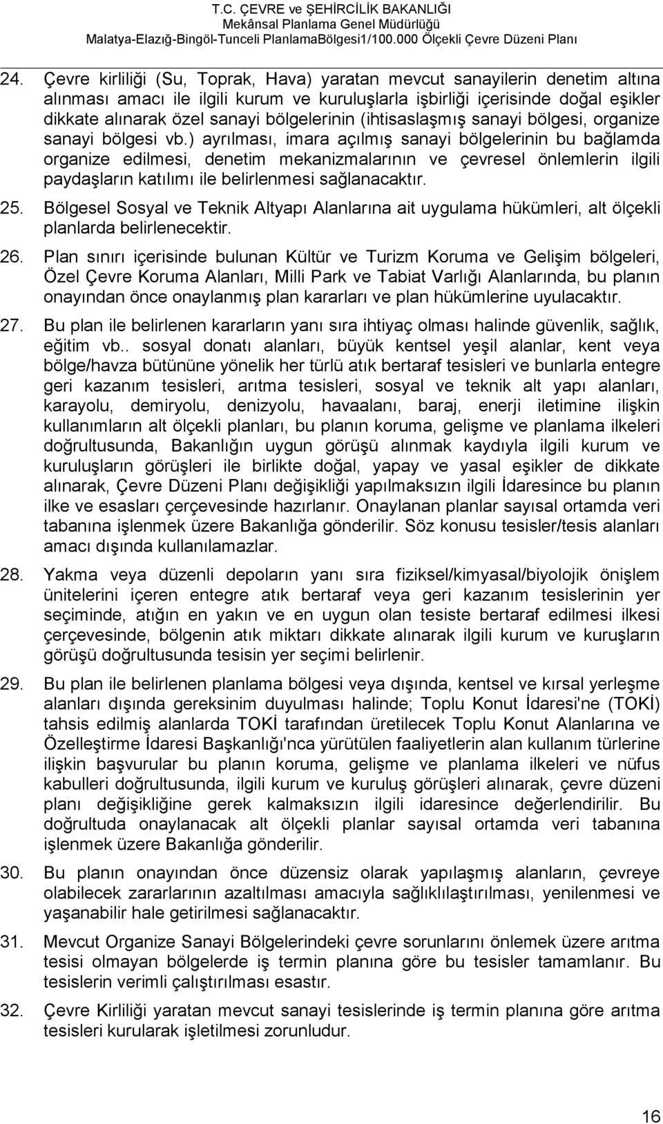 ) ayrılması, imara açılmış sanayi bölgelerinin bu bağlamda organize edilmesi, denetim mekanizmalarının ve çevresel önlemlerin ilgili paydaşların katılımı ile belirlenmesi sağlanacaktır. 25.