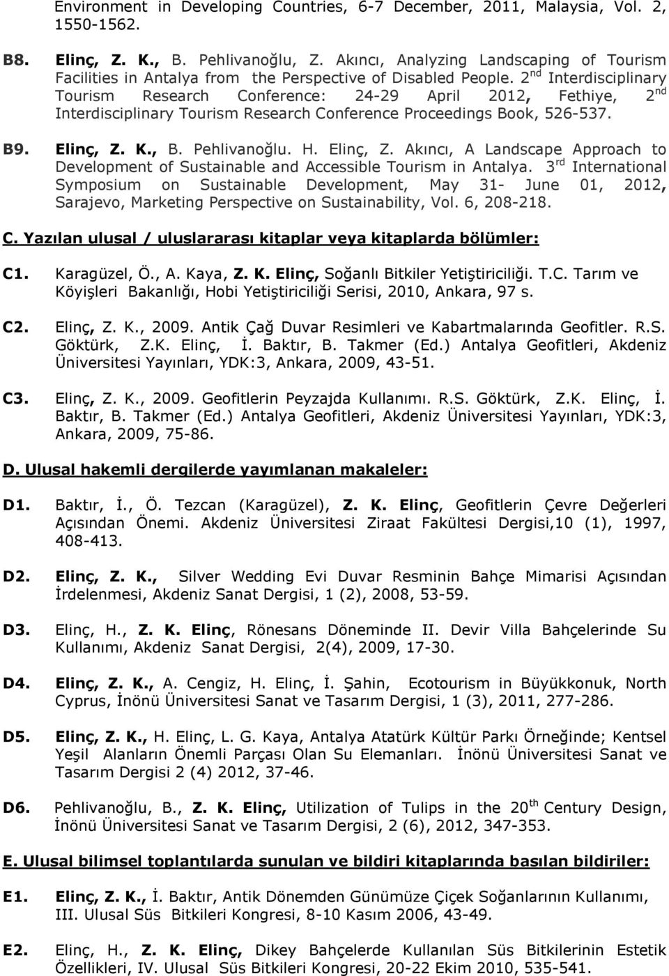 2 nd Interdisciplinary Tourism Research Conference: 24-29 April 2012, Fethiye, 2 nd Interdisciplinary Tourism Research Conference Proceedings Book, 526-537. B9. Elinç, Z. K., B. Pehlivanoğlu. H.