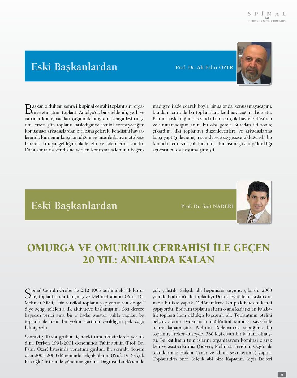 ertesi gün toplantı başladığında ismini vermeyeceğim konuşmacı arkadaşlardan biri bana gelerek, kendisini havaalanında kimsenin karşılamadığını ve insanlarla aynı otobüse binerek buraya geldiğini