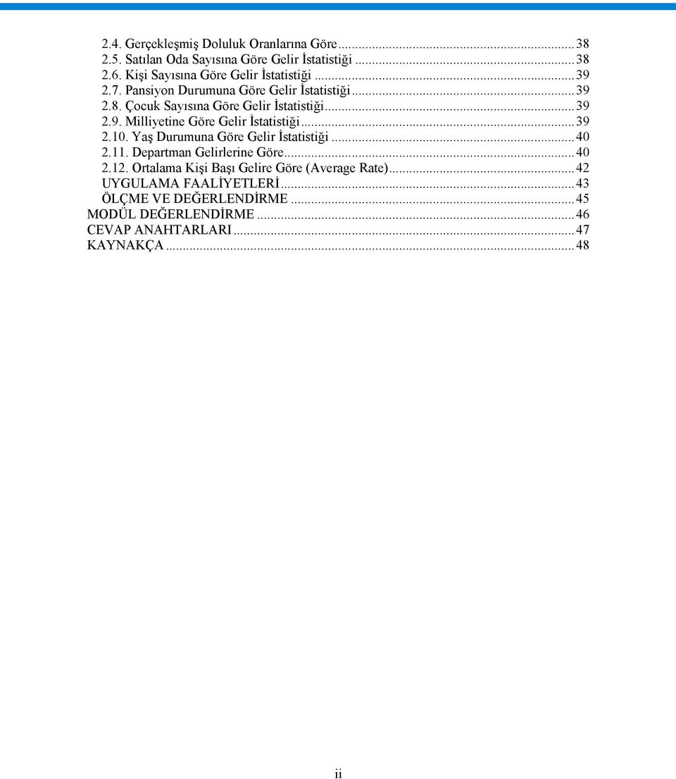 ..39 2.9. Milliyetine Göre Gelir İstatistiği...39 2.10. Yaş Durumuna Göre Gelir İstatistiği...40 2.11. Departman Gelirlerine Göre...40 2.12.