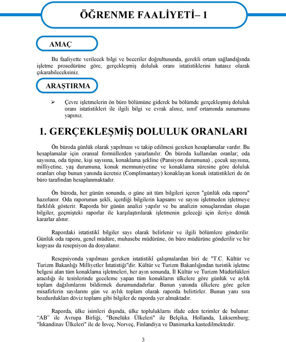 GERÇEKLEŞMİŞ DOLULUK ORANLARI Ön büroda günlük olarak yapılması ve takip edilmesi gereken hesaplamalar vardır. Bu hesaplamalar için oransal formüllerden yararlanılır.