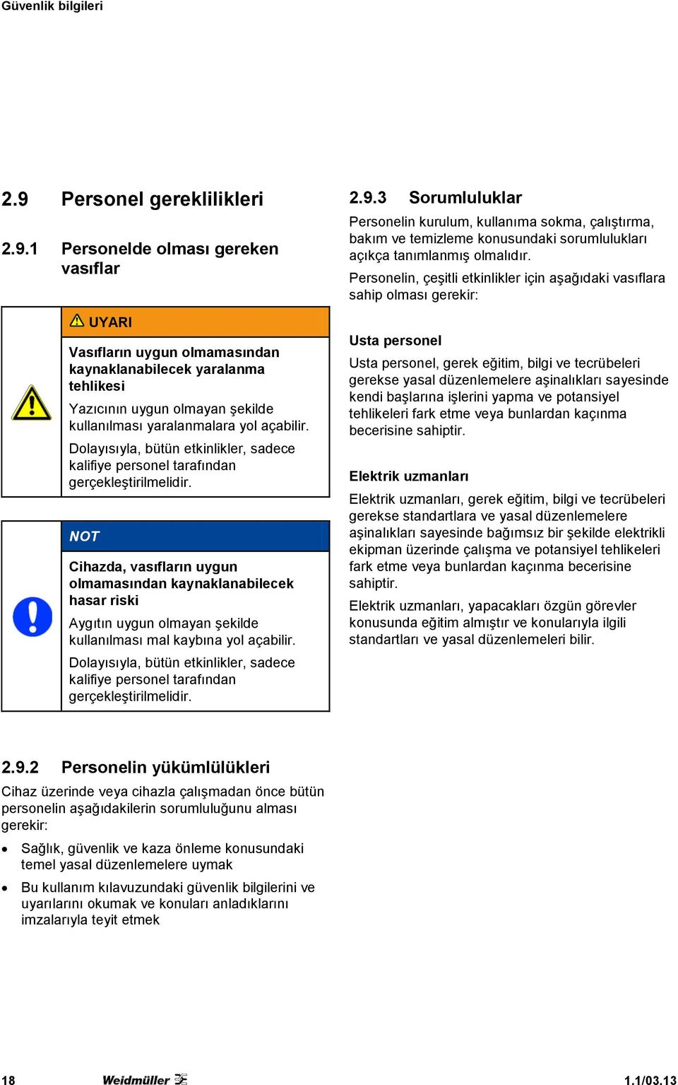 1 Personelde olması gereken vasıflar UYARI Vasıfların uygun olmamasından kaynaklanabilecek yaralanma tehlikesi Yazıcının uygun olmayan şekilde kullanılması yaralanmalara yol açabilir.