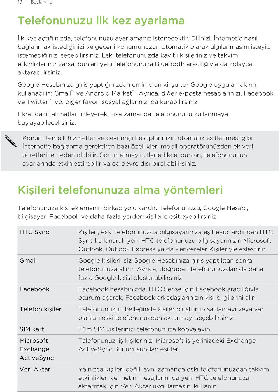 Eski telefonunuzda kayıtlı kişileriniz ve takvim etkinlikleriniz varsa, bunları yeni telefonunuza Bluetooth aracılığıyla da kolayca aktarabilirsiniz.