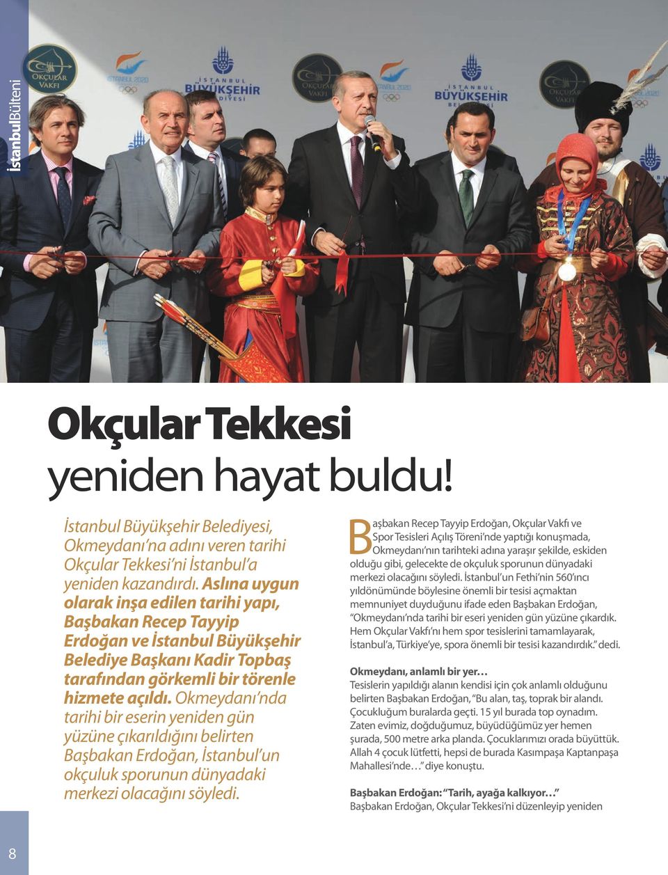 Okmeydanı nda tarihi bir eserin yeniden gün yüzüne çıkarıldığını belirten Başbakan Erdoğan, İstanbul un okçuluk sporunun dünyadaki merkezi olacağını söyledi.