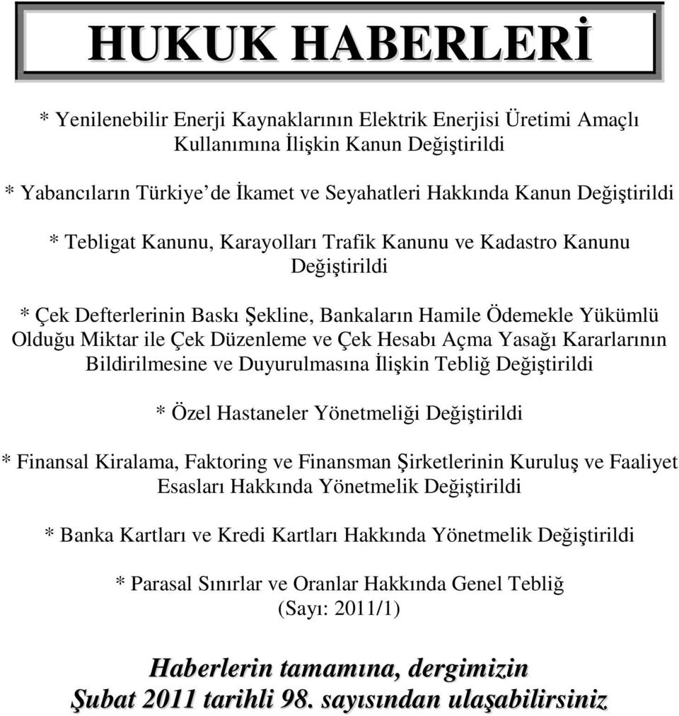 Hesabı Açma Yasağı Kararlarının Bildirilmesine ve Duyurulmasına İlişkin Tebliğ Değiştirildi * Özel Hastaneler Yönetmeliği Değiştirildi * Finansal Kiralama, Faktoring ve Finansman Şirketlerinin