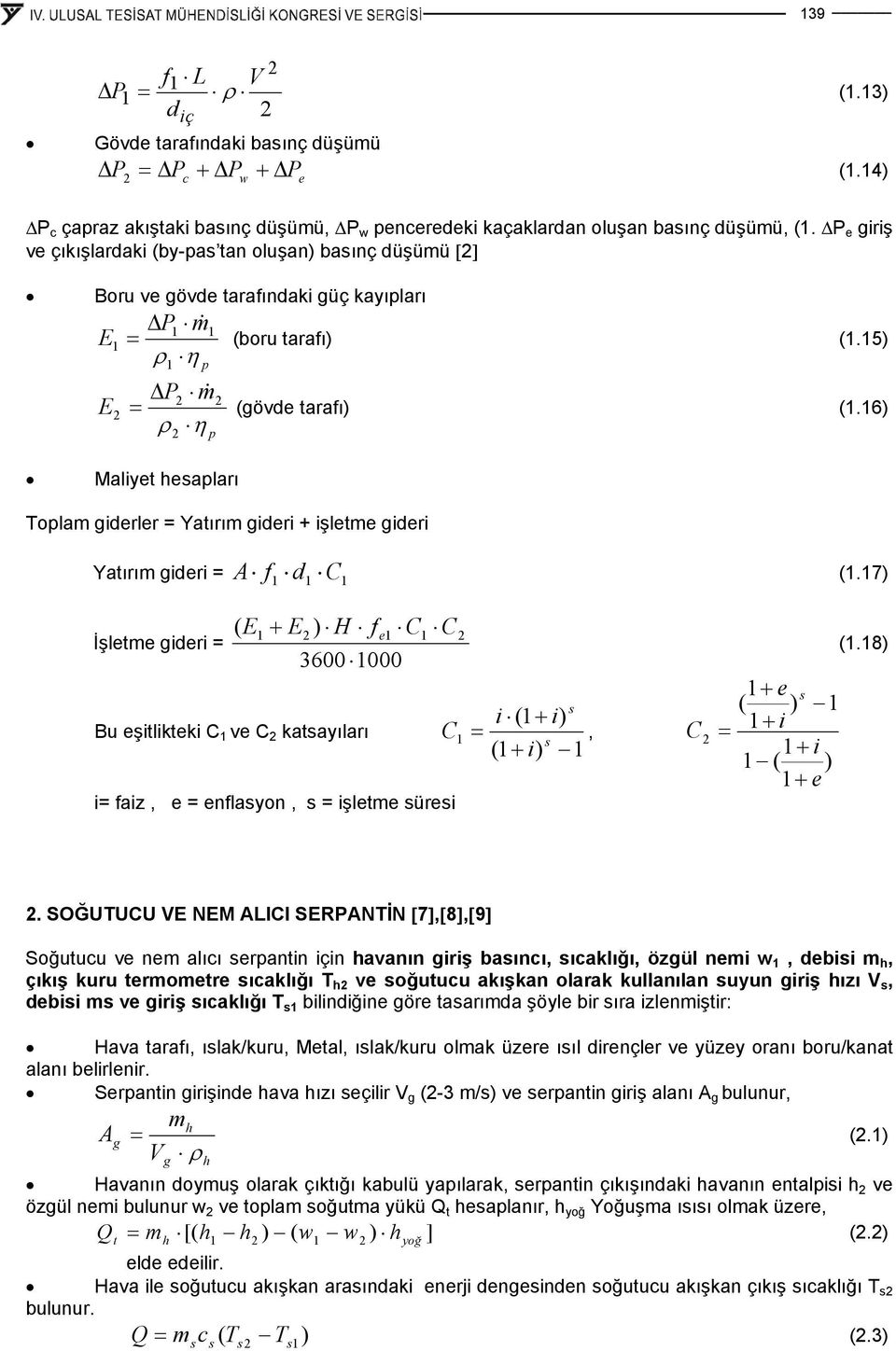 5) E ρ η p ΔP m& ρ η Maliyet hesapları p Toplam giderler Yatırım gideri + işletme gideri (gövde tarafı) (.6) f d C Yatırım gideri (.