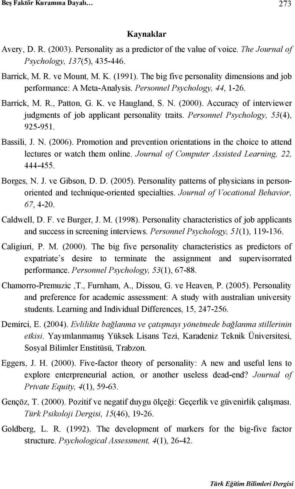 Accuracy of interviewer judgments of job applicant personality traits. Personnel Psychology, 53(4), 925-951. Bassili, J. N. (2006).