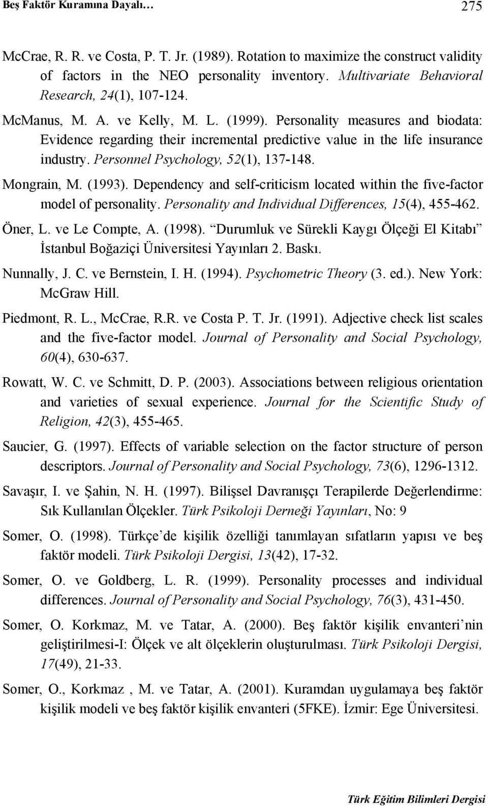 Personality measures and biodata: Evidence regarding their incremental predictive value in the life insurance industry. Personnel Psychology, 52(1), 137-148. Mongrain, M. (1993).