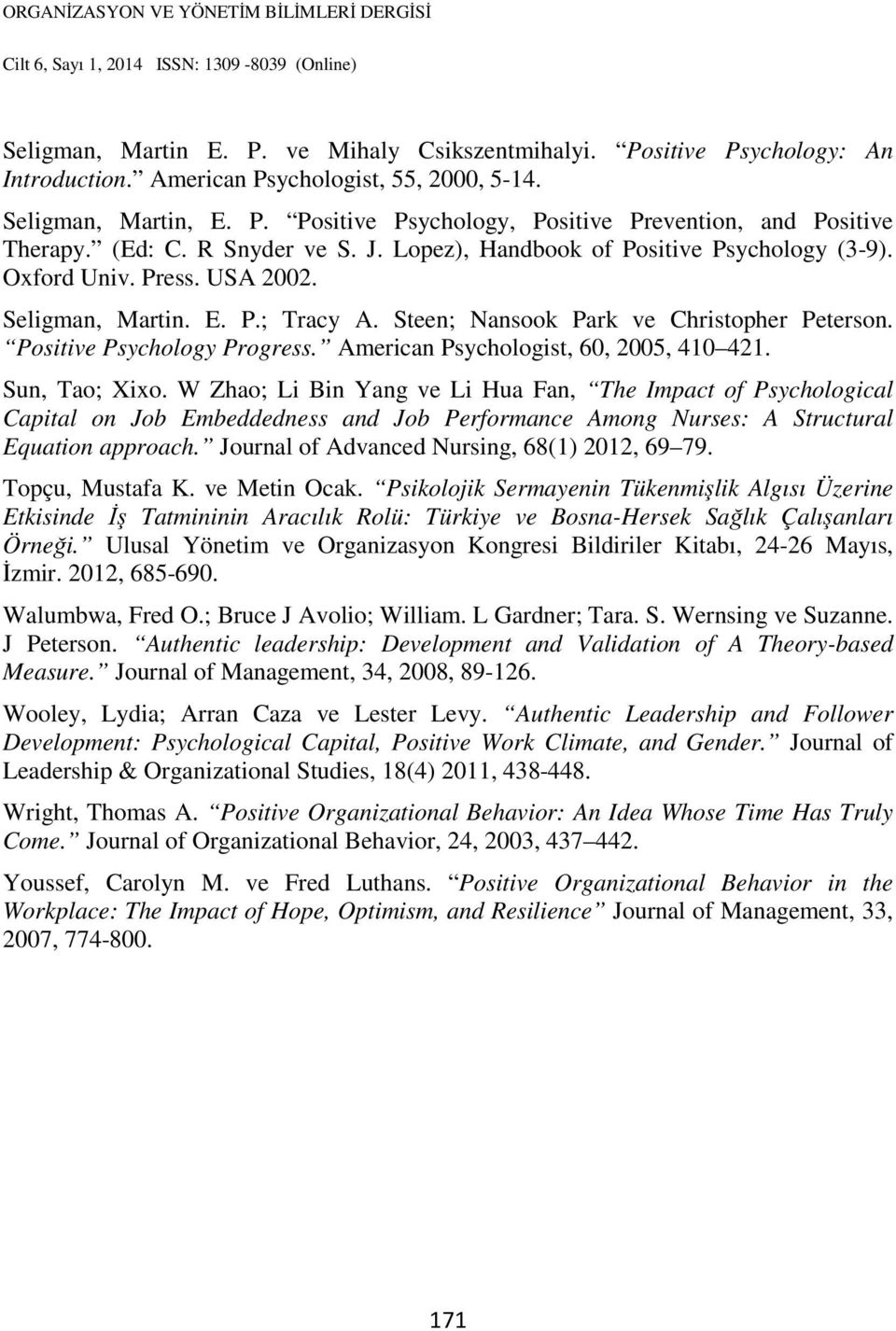 Positive Psychology Progress. American Psychologist, 60, 2005, 410 421. Sun, Tao; Xixo.