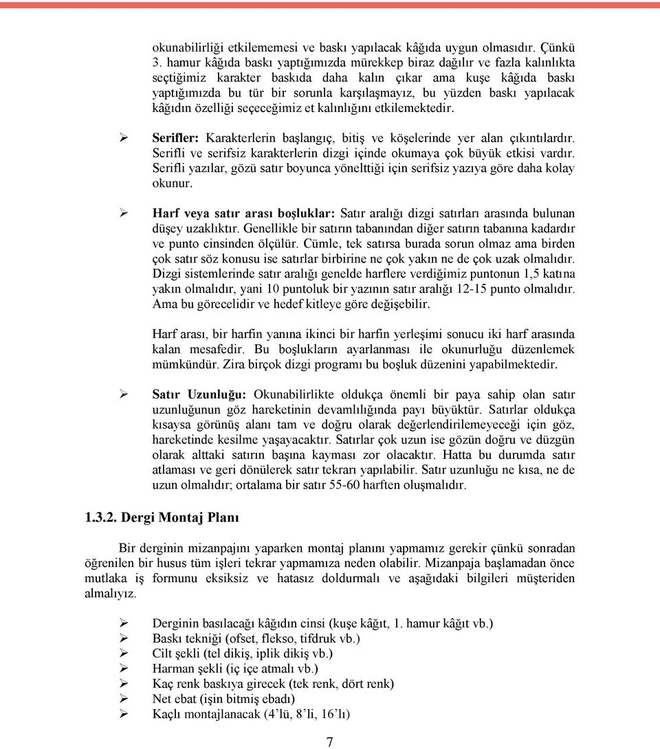 baskı yapılacak kâğıdın özelliği seçeceğimiz et kalınlığını etkilemektedir. Serifler: Karakterlerin başlangıç, bitiş ve köşelerinde yer alan çıkıntılardır.