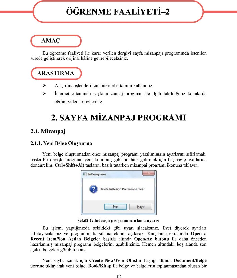 1.1. Yeni Belge Oluşturma Yeni belge oluşturmadan önce mizanpaj programı yazılımınızın ayarlarını sıfırlamak, başka bir deyişle programı yeni kurulmuş gibi bir hâle getirmek için başlangıç ayarlarına