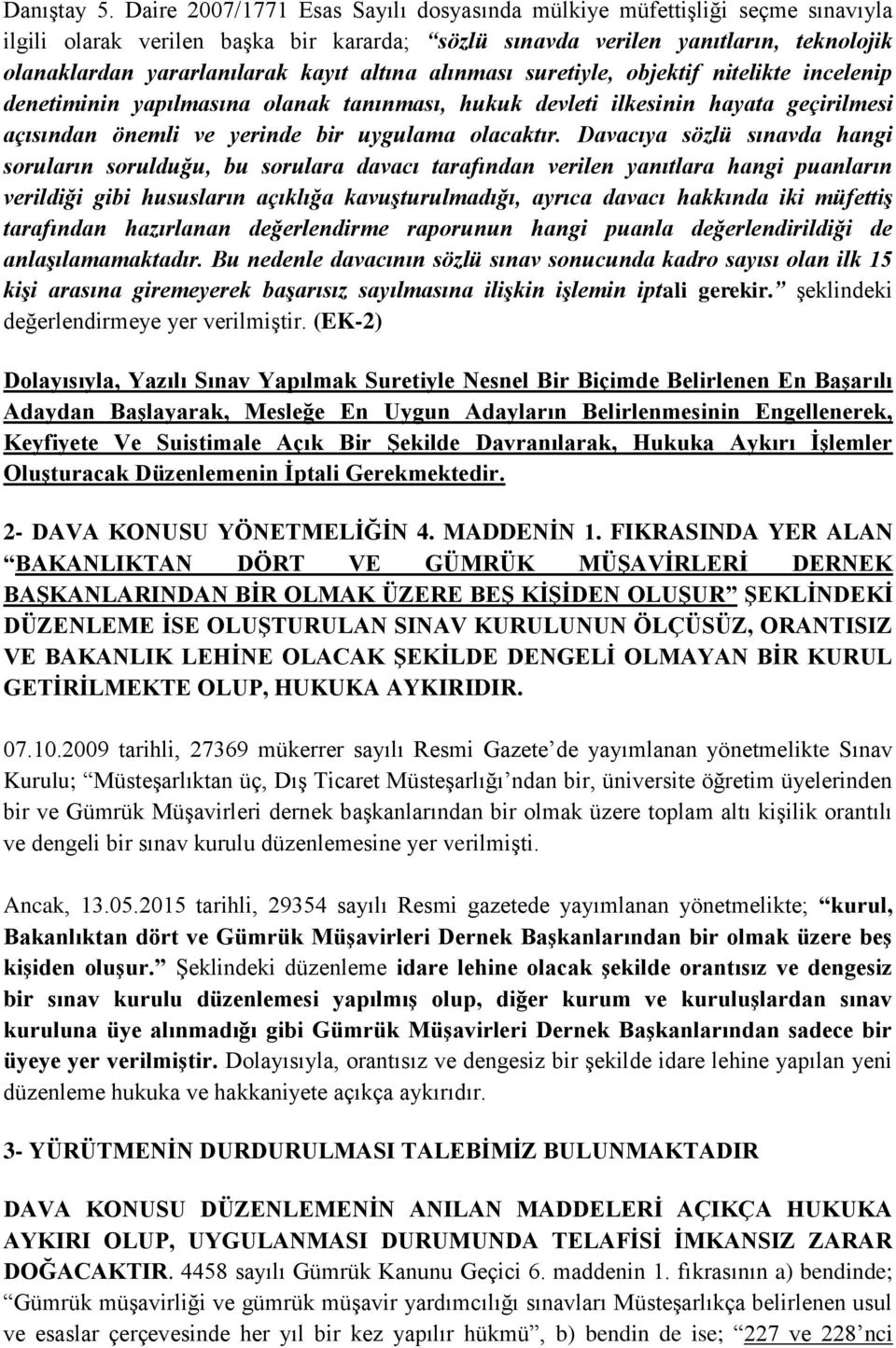 altına alınması suretiyle, objektif nitelikte incelenip denetiminin yapılmasına olanak tanınması, hukuk devleti ilkesinin hayata geçirilmesi açısından önemli ve yerinde bir uygulama olacaktır.