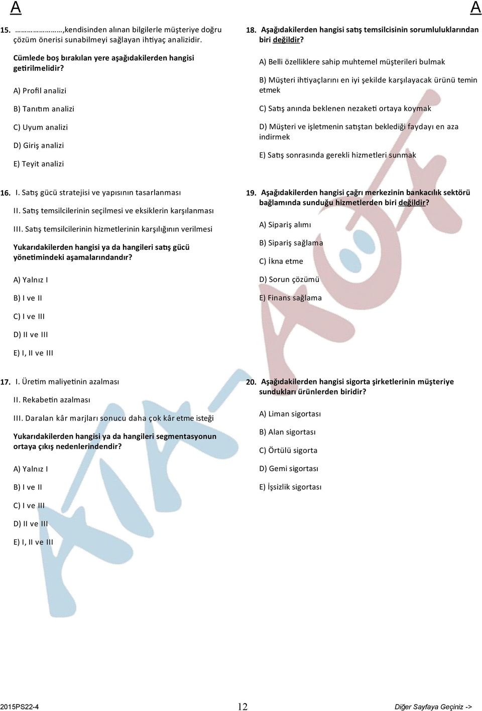 ) Belli özelliklere sahip muhtemel müşterileri bulmak B) Müşteri ih yaçlarını en iyi şekilde karşılayacak ürünü temin etmek C) Sa ş anında beklenen nezake ortaya koymak D) Müşteri ve işletmenin sa