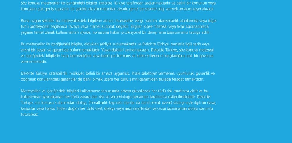 Buna uygun şekilde, bu materyallerdeki bilgilerin amacı, muhasebe, vergi, yatırım, danışmanlık alanlarında veya diğer türlü profesyonel bağlamda tavsiye veya hizmet sunmak değildir.