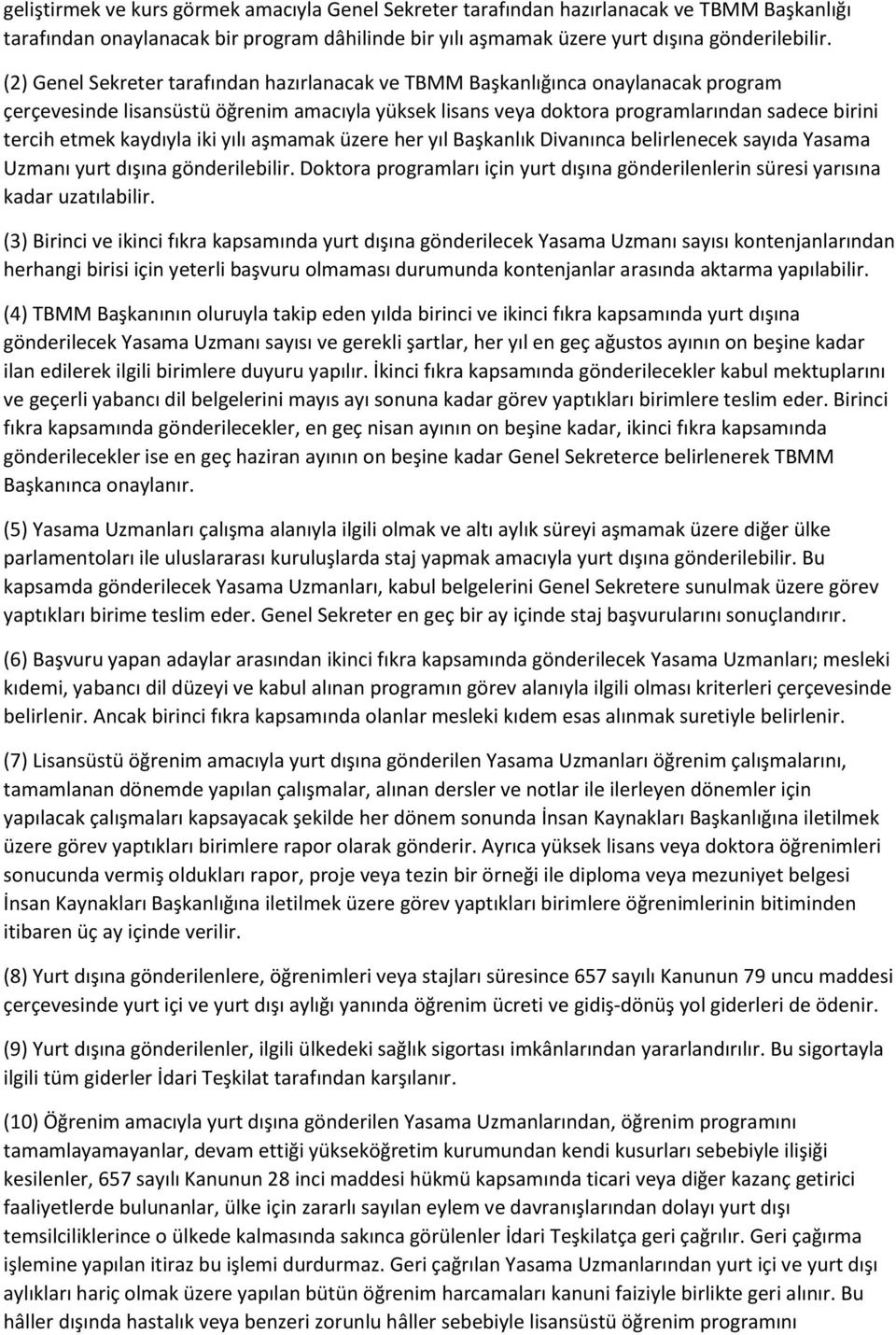 kaydıyla iki yılı aşmamak üzere her yıl Başkanlık Divanınca belirlenecek sayıda Yasama Uzmanı yurt dışına gönderilebilir.