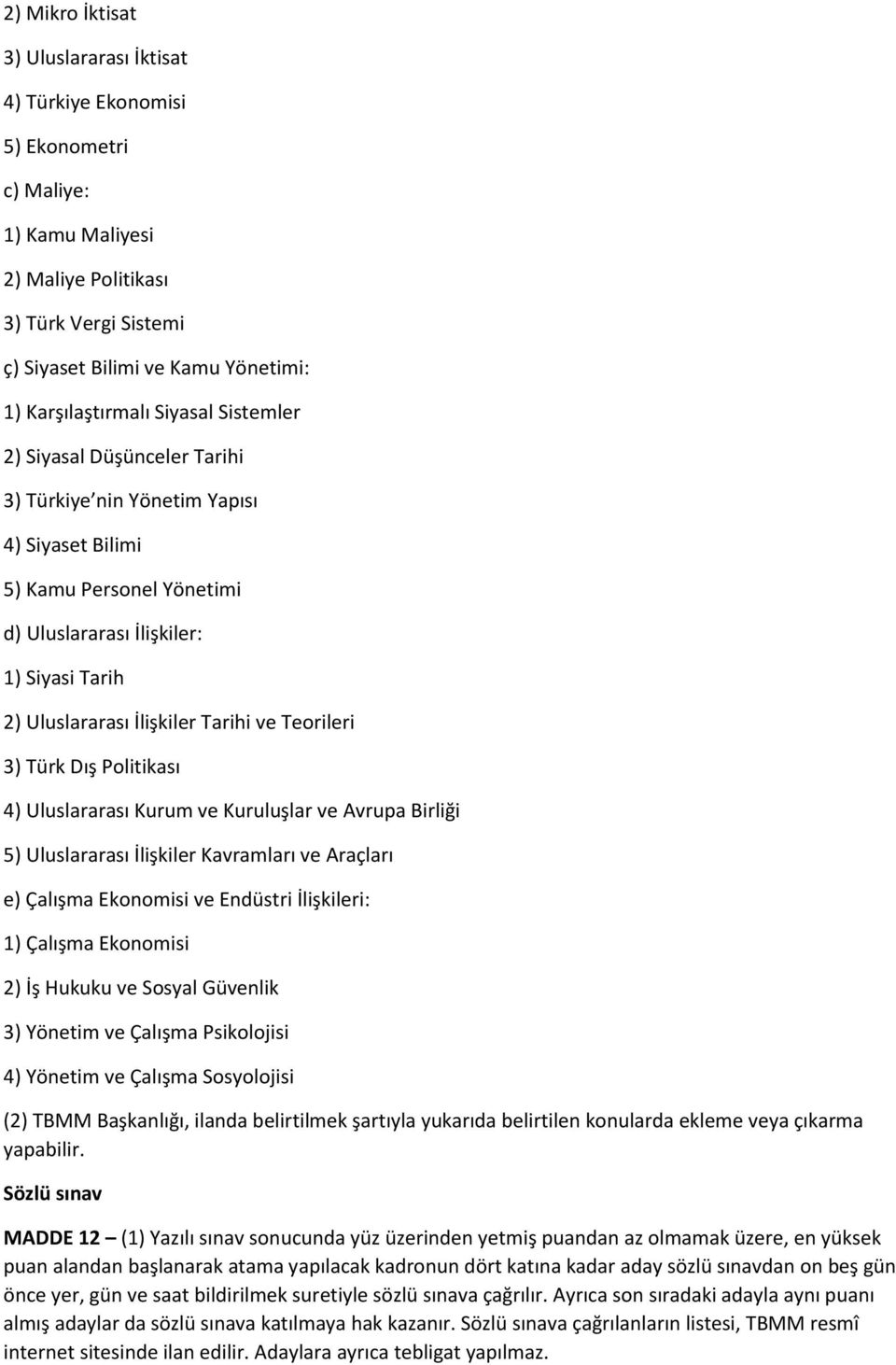 İlişkiler Tarihi ve Teorileri 3) Türk Dış Politikası 4) Uluslararası Kurum ve Kuruluşlar ve Avrupa Birliği 5) Uluslararası İlişkiler Kavramları ve Araçları e) Çalışma Ekonomisi ve Endüstri