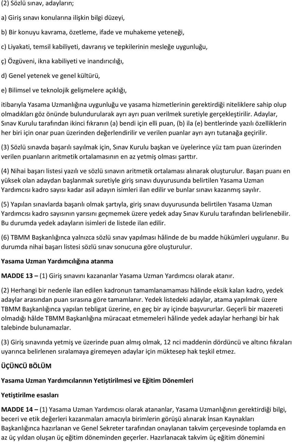 hizmetlerinin gerektirdiği niteliklere sahip olup olmadıkları göz önünde bulundurularak ayrı ayrı puan verilmek suretiyle gerçekleştirilir.