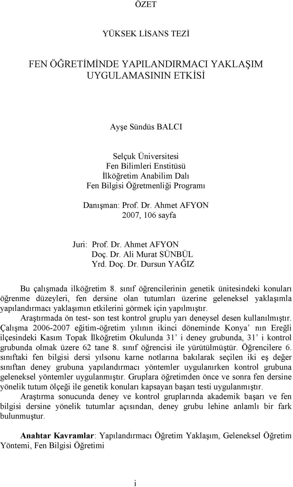 sınıf öğrencilerinin genetik ünitesindeki konuları öğrenme düzeyleri, fen dersine olan tutumları üzerine geleneksel yaklaşımla yapılandırmacı yaklaşımın etkilerini görmek için yapılmıştır.