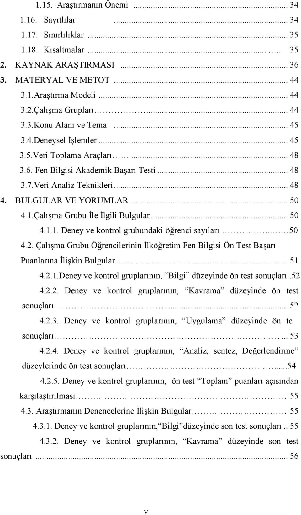 .. 50 4.1.Çalışma Grubu İle İlgili Bulgular... 50 4.1.1. Deney ve kontrol grubundaki öğrenci sayıları... 50 4.2.