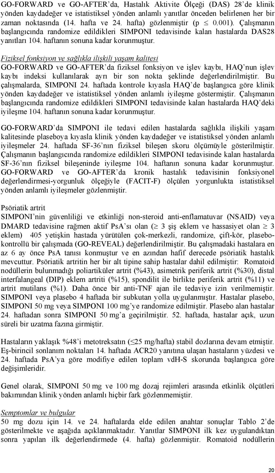 Fiziksel fonksiyon ve sağlıkla ilişkili yaşam kalitesi GO-FORWARD ve GO-AFTER da fiziksel fonksiyon ve işlev kaybı, HAQ nun işlev kaybı indeksi kullanılarak ayrı bir son nokta şeklinde