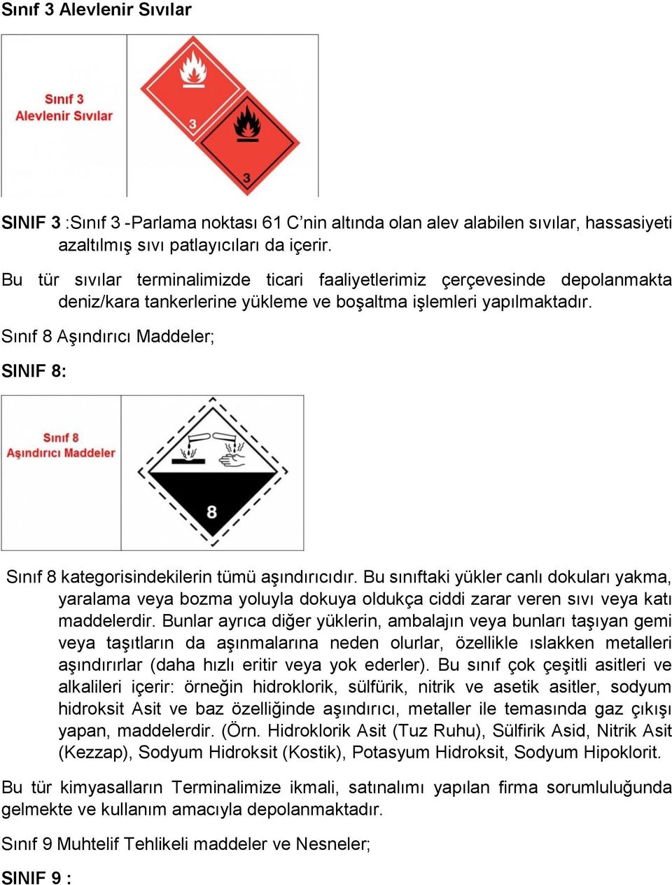 Sınıf 8 Aşındırıcı Maddeler; SINIF 8: Sınıf 8 kategorisindekilerin tümü aşındırıcıdır.