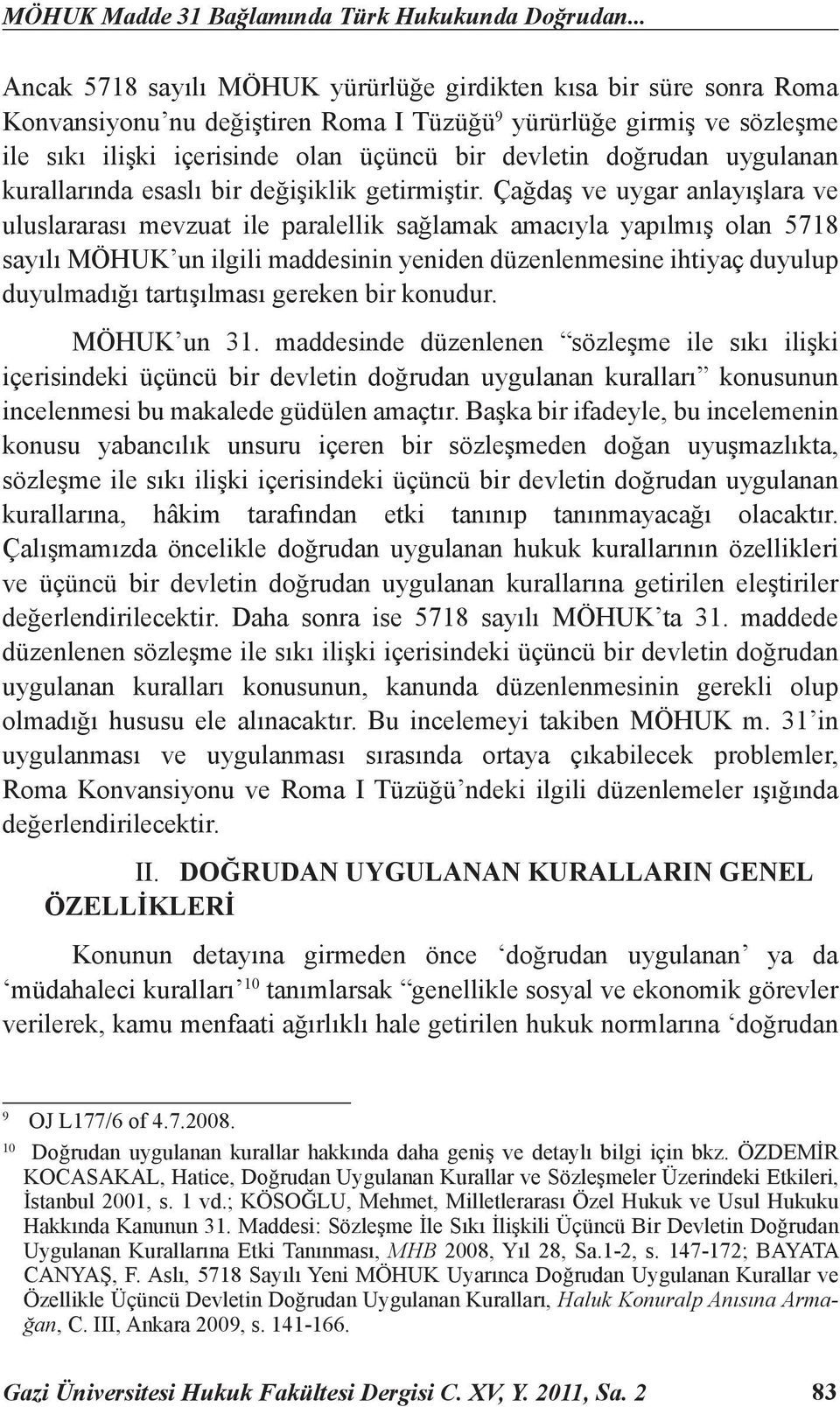 doğrudan uygulanan kurallarında esaslı bir değişiklik getirmiştir.