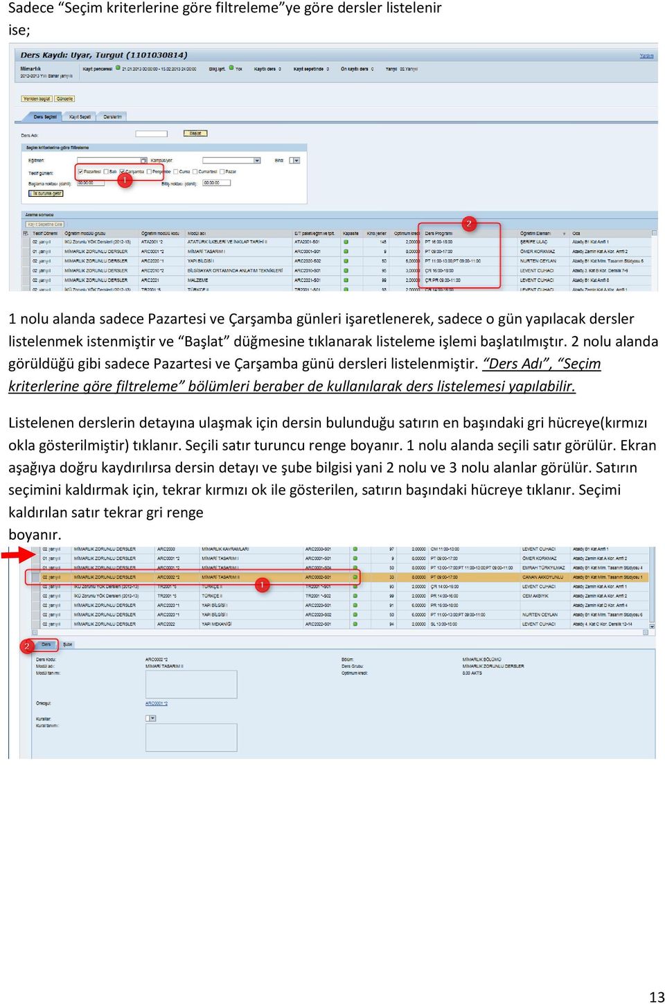 Ders Adı, Seçim kriterlerine göre filtreleme bölümleri beraber de kullanılarak ders listelemesi yapılabilir.