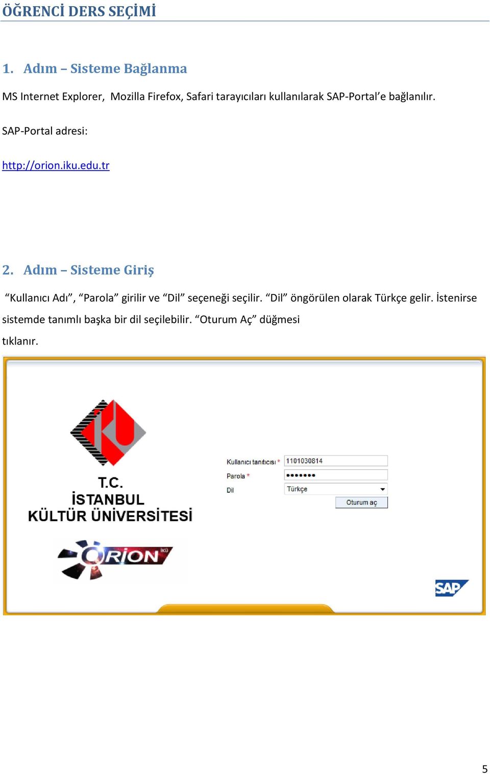 SAP-Portal e bağlanılır. SAP-Portal adresi: http://orion.iku.edu.tr 2.