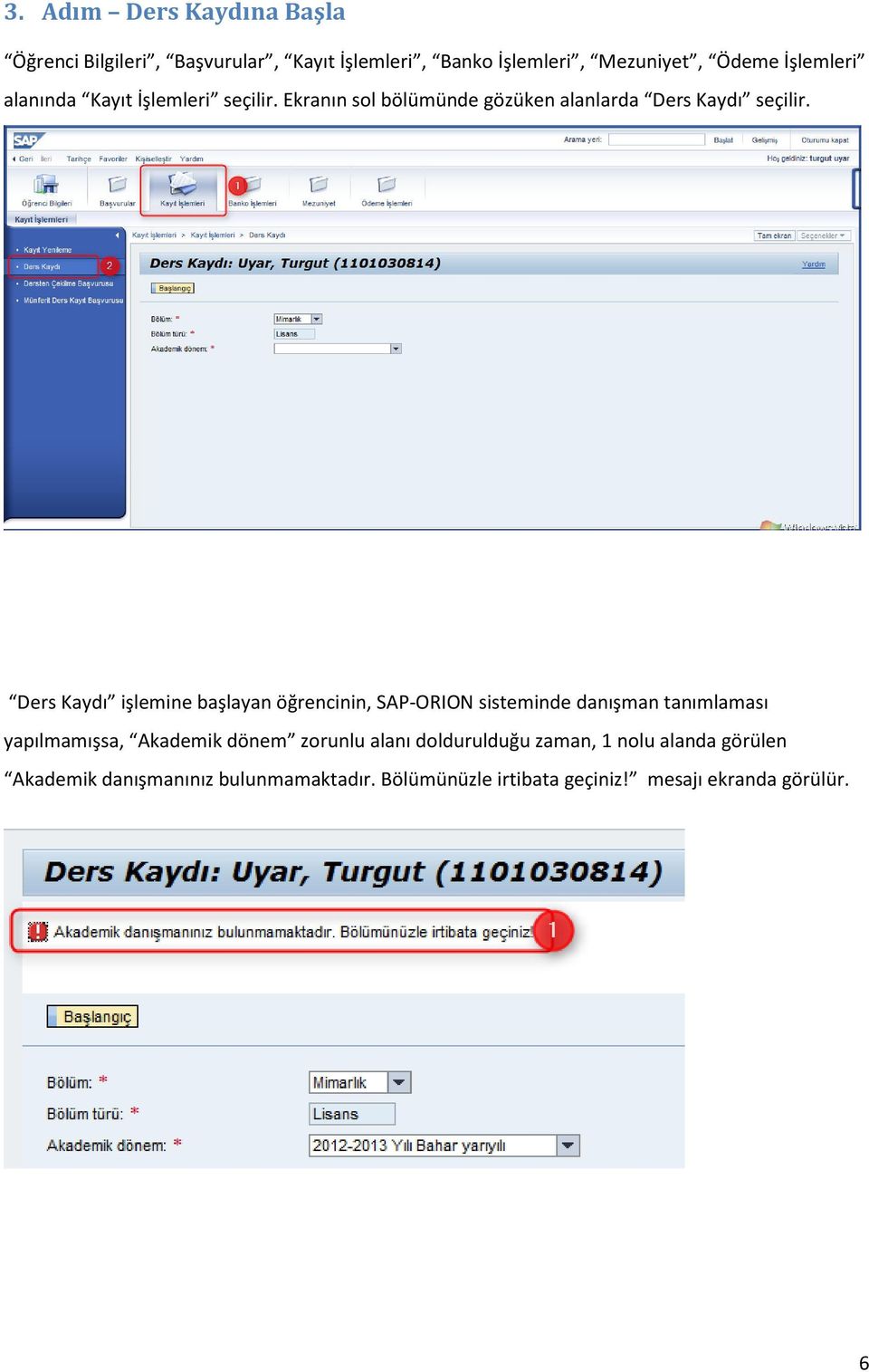Ders Kaydı işlemine başlayan öğrencinin, SAP-ORION sisteminde danışman tanımlaması yapılmamışsa, Akademik dönem