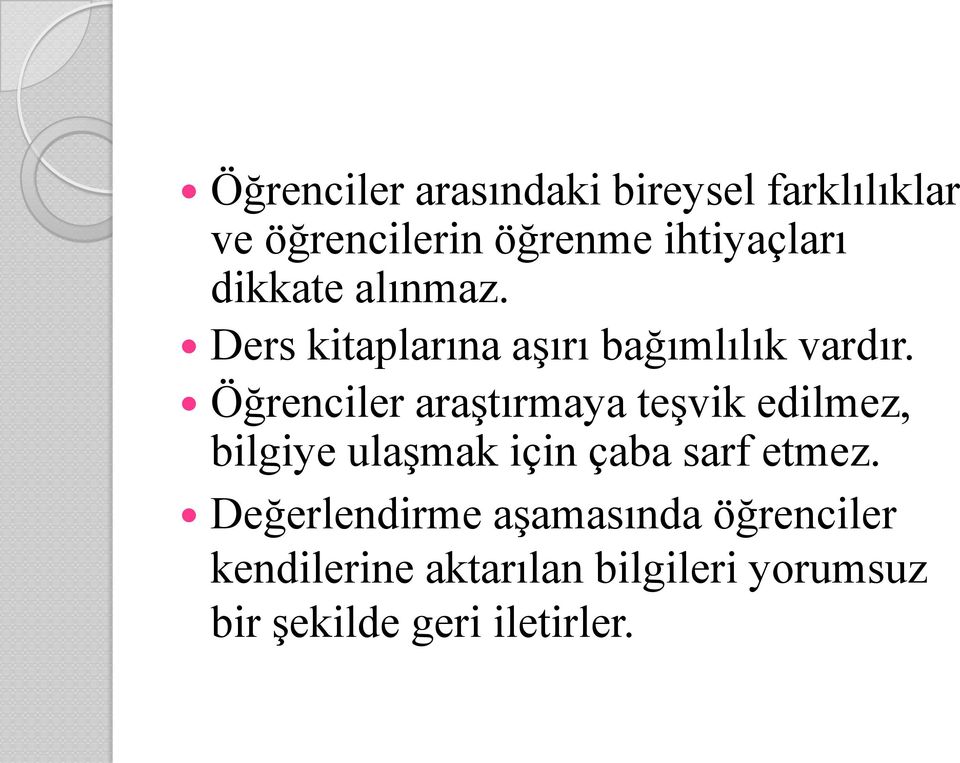 Öğrenciler araştırmaya teşvik edilmez, bilgiye ulaşmak için çaba sarf etmez.