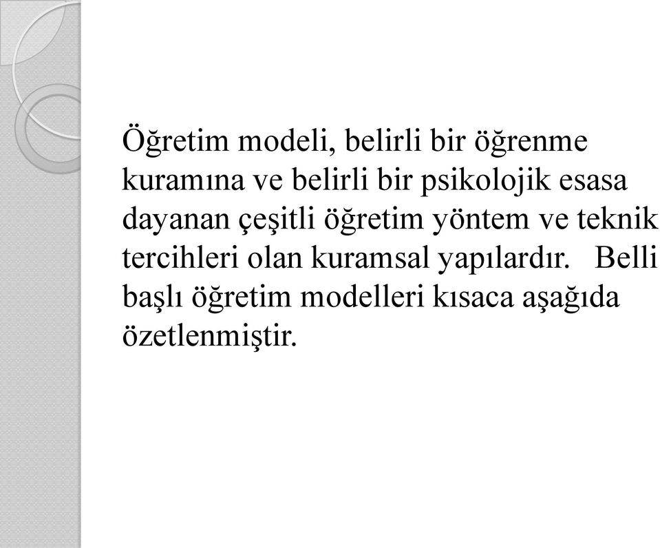 yöntem ve teknik tercihleri olan kuramsal yapılardır.