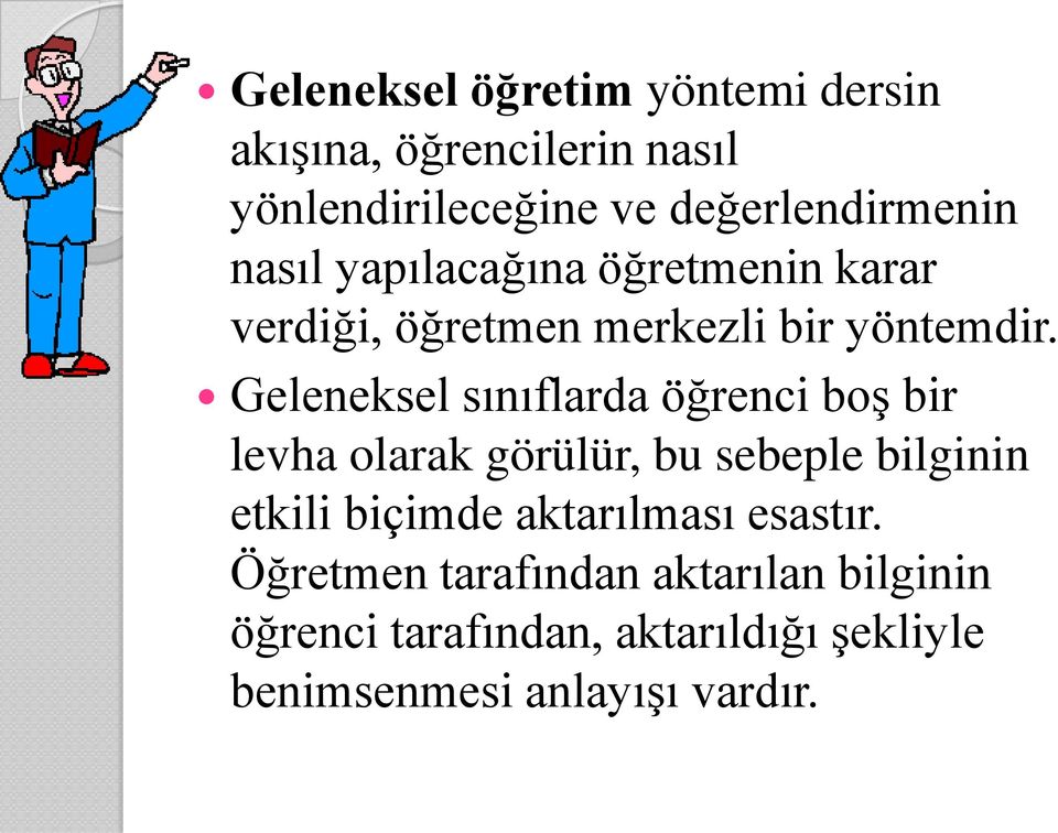 Geleneksel sınıflarda öğrenci boş bir levha olarak görülür, bu sebeple bilginin etkili biçimde