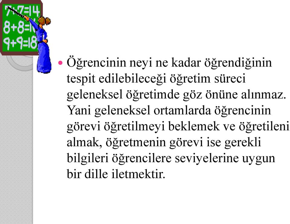 Yani geleneksel ortamlarda öğrencinin görevi öğretilmeyi beklemek ve