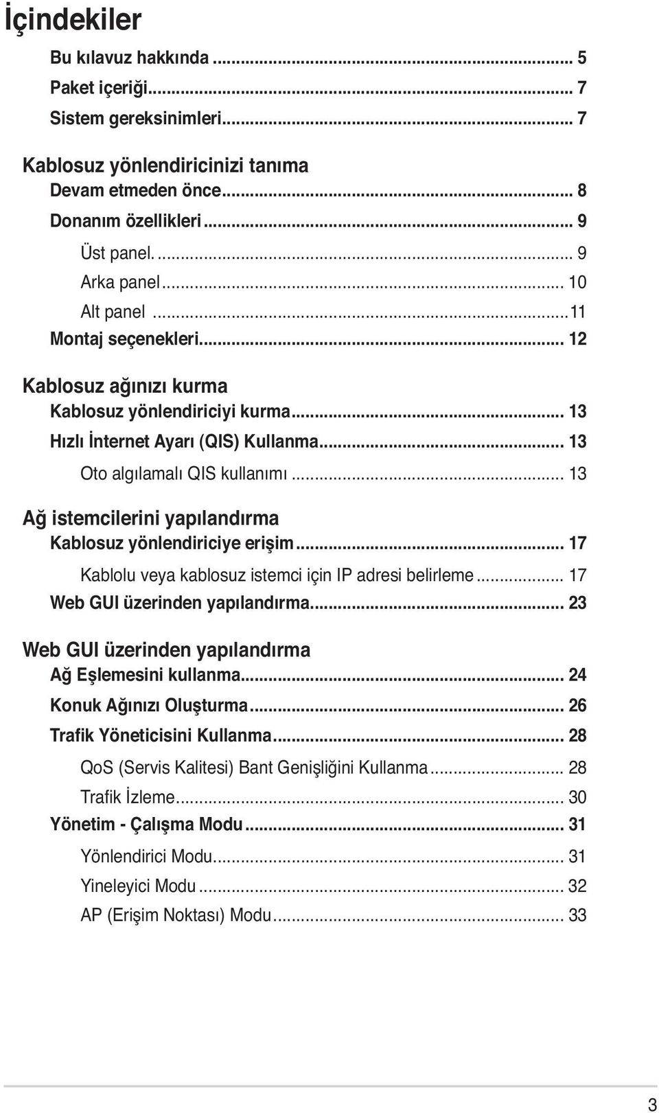 .. 13 Ağ istemcilerini yapılandırma Kablosuz yönlendiriciye erişim... 17 Kablolu veya kablosuz istemci için IP adresi belirleme... 17 Web GUI üzerinden yapılandırma.