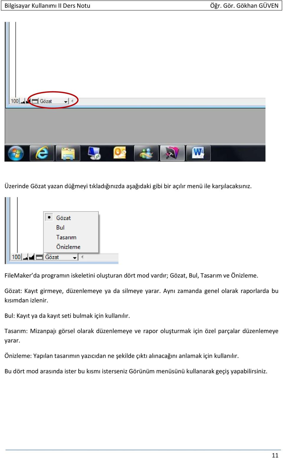 Aynı zamanda genel olarak raporlarda bu kısımdan izlenir. Bul: Kayıt ya da kayıt seti bulmak için kullanılır.